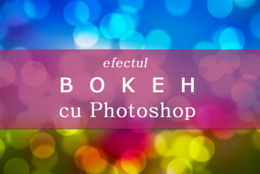 Simularea efectului Bokeh cu Photoshop