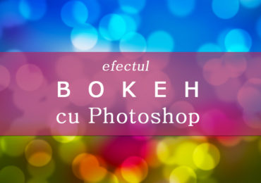 Simularea efectului Bokeh cu Photoshop