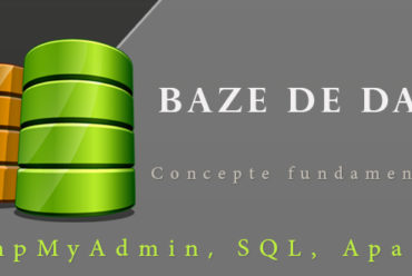 Introducere la Baze de Date – concepte fundamentale, instalarea phpMyAdmin prin XAMPP si paginile web dinamice