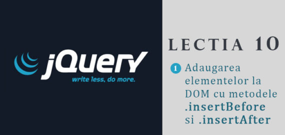 Curs jQuery – lectia 10 – Adaugarea si plasarea elementelor la DOM cu ajutorul metodelor .insertBefore si .insertAfter