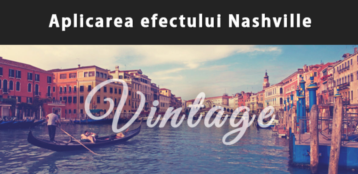 Aplicarea efectului Nashville asupra imaginilor cu Adobe Photoshop