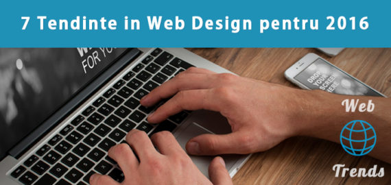 7 Tendinte in Web Design pentru 2016