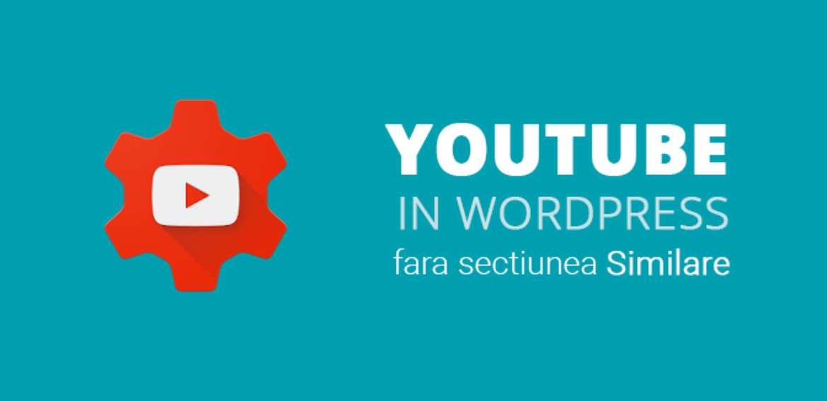 Incorporare videoclipuri YouTube in WordPress fara sectiunea similare