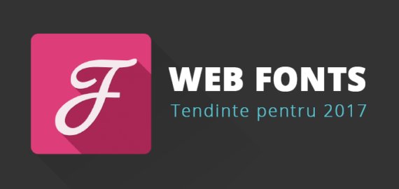 Tendinte web fonts pentru 2017