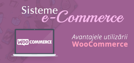 Avantajele utilizarii WooCommerce